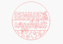 Load image into Gallery viewer, Beware of the Wigglebutt