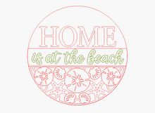 Load image into Gallery viewer, Home is at the Beach
